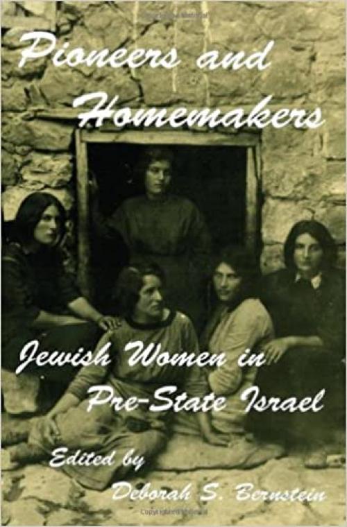 Pioneers and Homemakers: Jewish Women in Pre-State Israel (SUNY series in Israeli Studies)