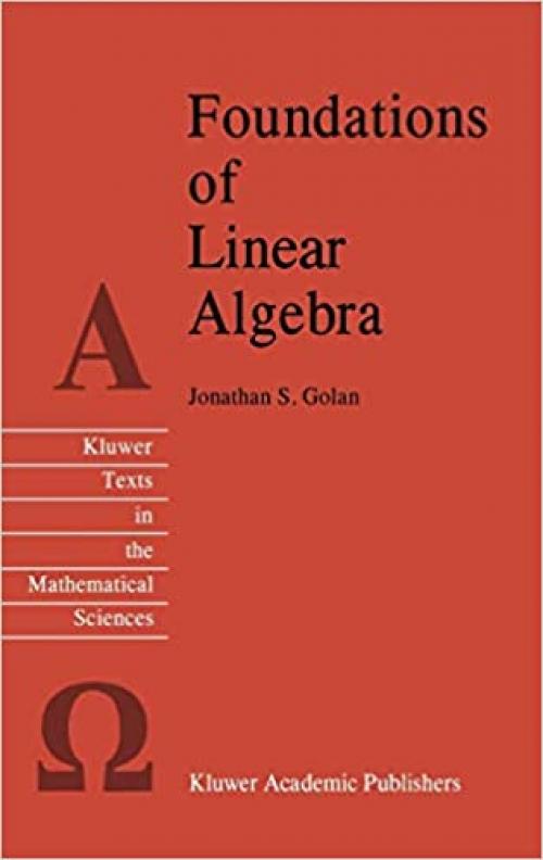 Foundations of Linear Algebra (Texts in the Mathematical Sciences (11))