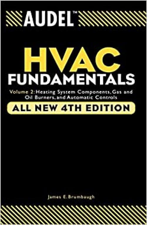 Audel HVAC Fundamentals, Volume 2: Heating System Components, Gas and Oil Burners, and Automatic Controls