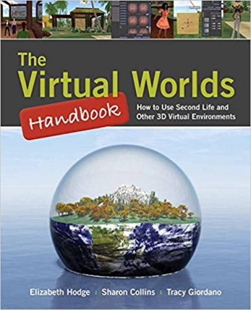 The Virtual Worlds Handbook: How to Use Second Life® and Other 3D Virtual Environments