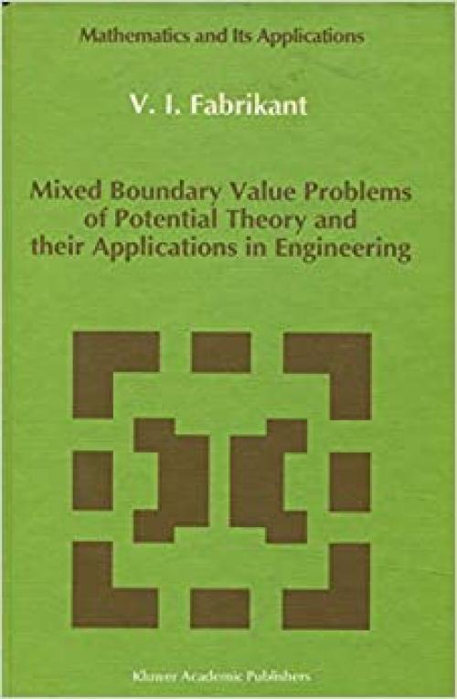 Mixed Boundary Value Problems of Potential Theory and Their Applications in Engineering (Mathematics and Its Applications)