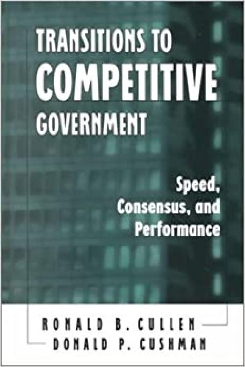 Transitions to Competitive Government: Speed, Consensus, and Performance (SUNY series, Human Communication Processes)