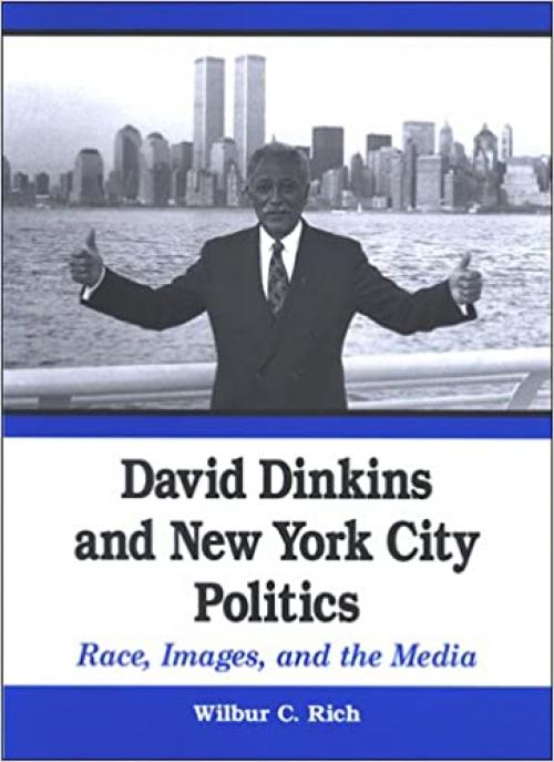 David Dinkins and New York City Politics: Race, Images, and the Media