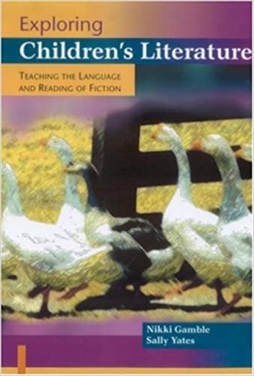 Exploring Children′s Literature: Teaching the Language and Reading of Fiction (Paul Chapman Publishing Title)