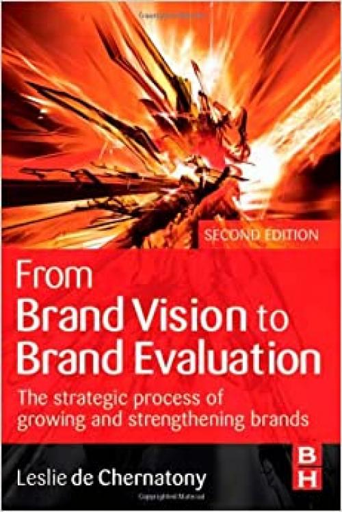 From Brand Vision to Brand Evaluation, Second Edition: The strategic process of growing and strengthening brands