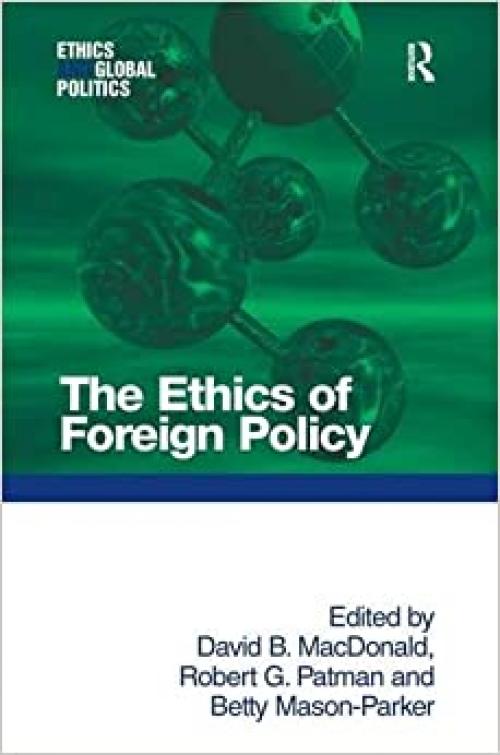 The Ethics of Foreign Policy (Ethics and Global Politics)