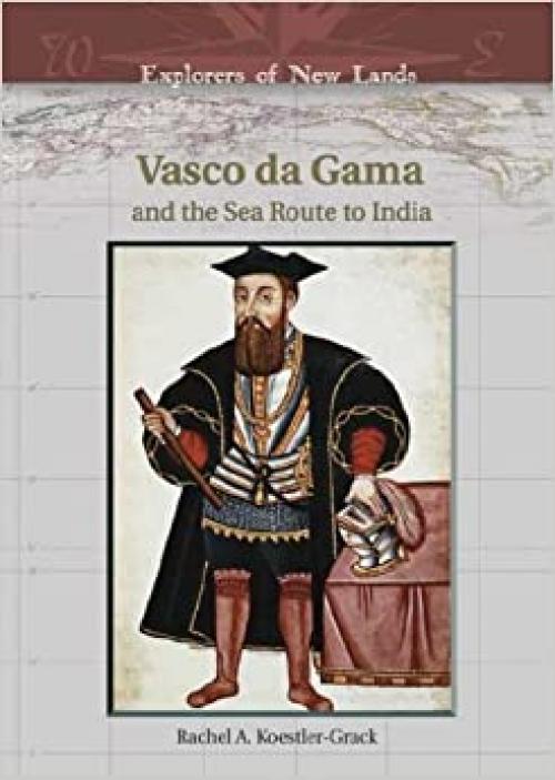 Vasco Da Gama: And the Sea Route to India (Explorers of New Lands)