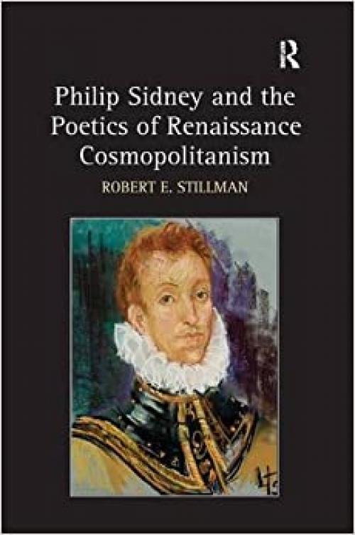 Philip Sidney and the Poetics of Renaissance Cosmopolitanism