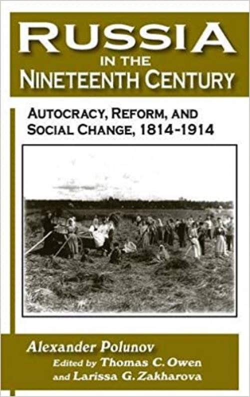Russia in the Nineteenth Century: Autocracy, Reform, and Social Change, 1814-1914: Autocracy, Reform, and Social Change, 1814-1914 (New Russian History)