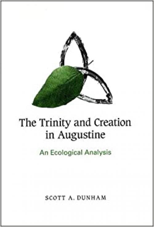 The Trinity and Creation in Augustine: An Ecological Analysis (Suny Series on Religion and the Environment)