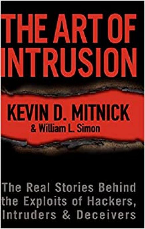 The Art of Intrusion: The Real Stories Behind the Exploits of Hackers, Intruders and Deceivers