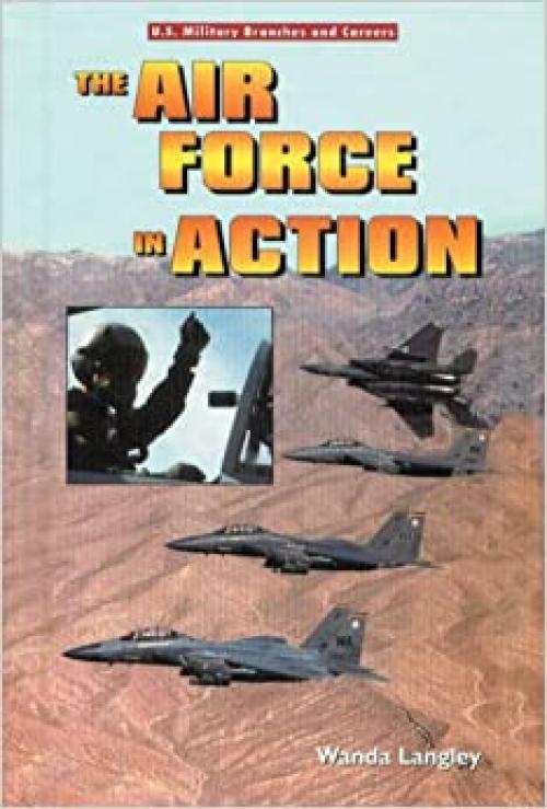 The Air Force in Action (U.S. Military Branches and Careers)