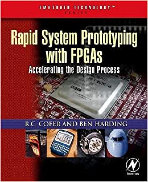 Rapid System Prototyping with FPGAs: Accelerating the Design Process (Embedded Technology)