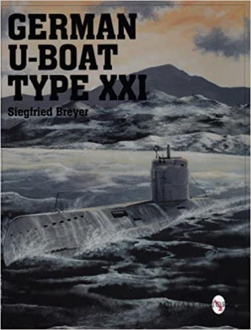 German U-Boat Type XXI: (Schiffer Military/Aviation History)