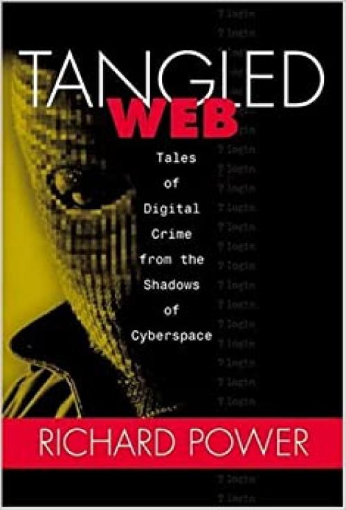 Tangled Web: Tales of Digital Crime from the Shadows of Cyberspace