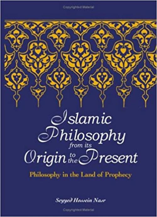 Islamic Philosophy from Its Origin to the Present: Philosophy in the Land of Prophecy (SUNY series in Islam)