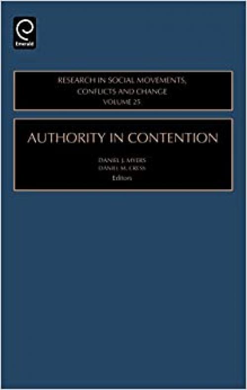 Authority in Contention, Volume 25 (Research in Social Movements, Conflicts and Change)