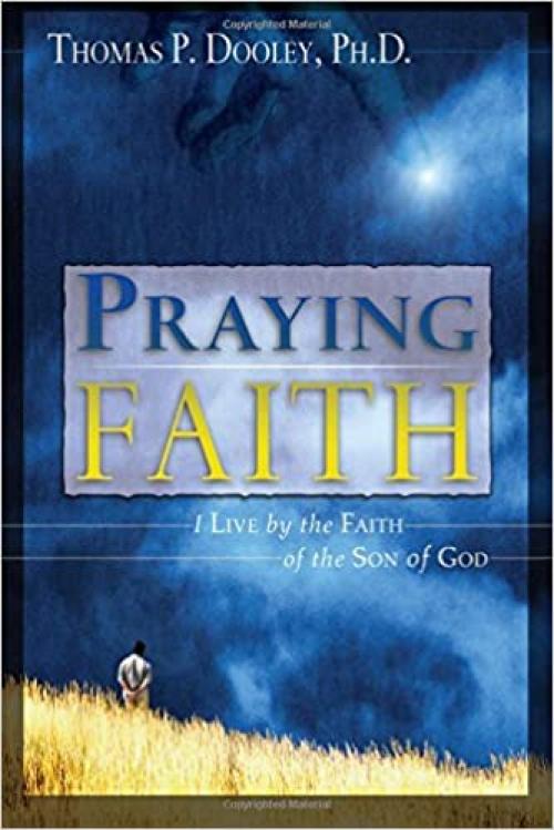 Praying Faith: I Live by the Faith of the Son of God