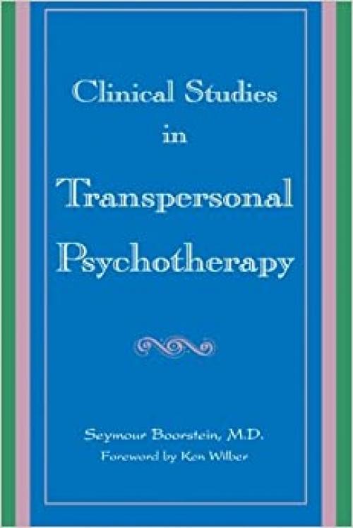 Clinical Studies in Transpersonal Psychotherapy (SUNY Series in the Philosophy of Psychology)