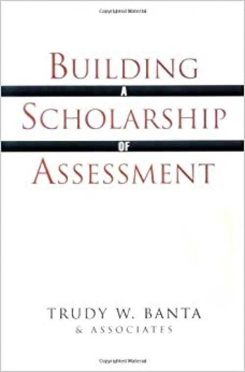 Building a Scholarship of Assessment (The Jossey-Bass Higher and Adult Education Series)