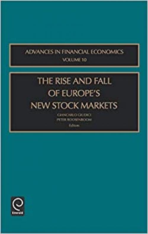 The Rise and Fall of Europe's New Stock Markets, Volume 10 (Advances in Financial Economics)