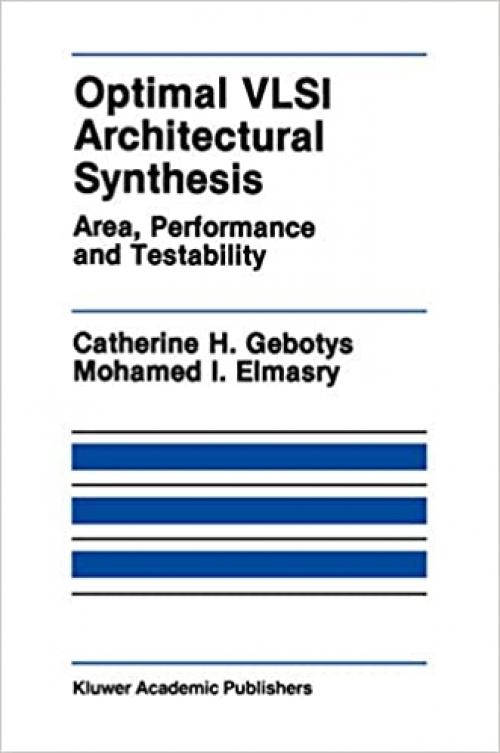 Optimal VLSI Architectural Synthesis: Area, Performance and Testability (The Springer International Series in Engineering and Computer Science (158))