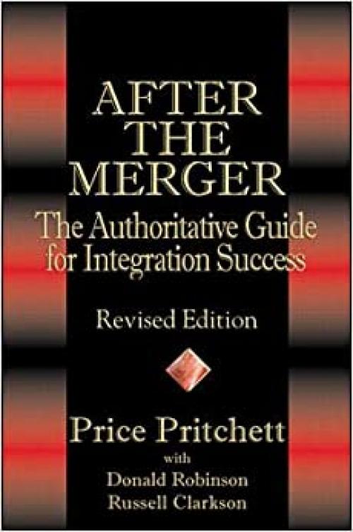 After the Merger: The Authoritative Guide for Integration Success, Revised Edition