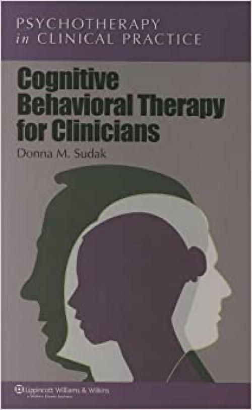 Cognitive Behavioral Therapy for Clinicians (Psychotherapy in Clinical Practice)
