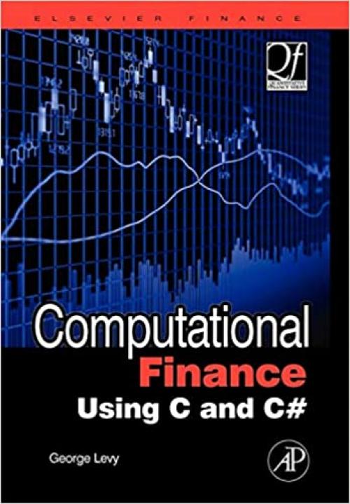 Computational Finance Using C and C# (Quantitative Finance)