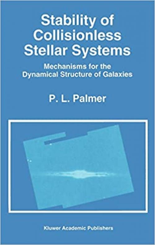 Stability of Collisionless Stellar Systems: Mechanisms for the Dynamical Structure of Galaxies (Astrophysics and Space Science Library (185))