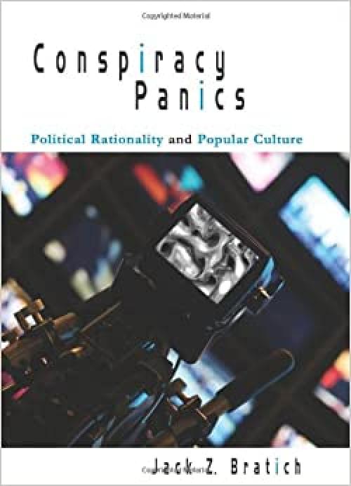 Conspiracy Panics: Political Rationality and Popular Culture