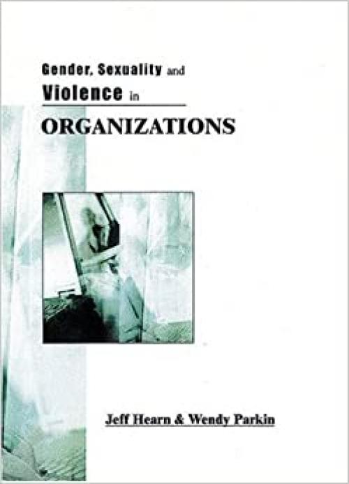 Gender, Sexuality and Violence in Organizations: The Unspoken Forces of Organization Violations