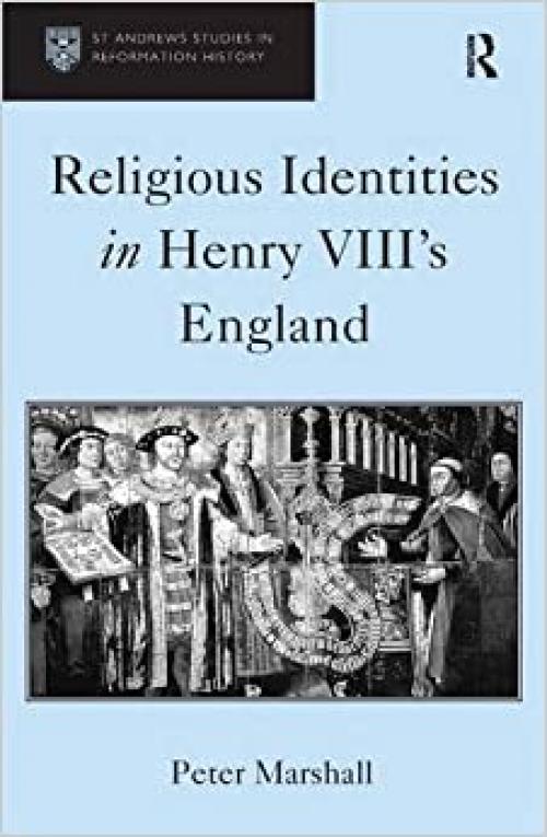 Religious Identities in Henry VIII's England (St. Andrews Studies in Reformation History)