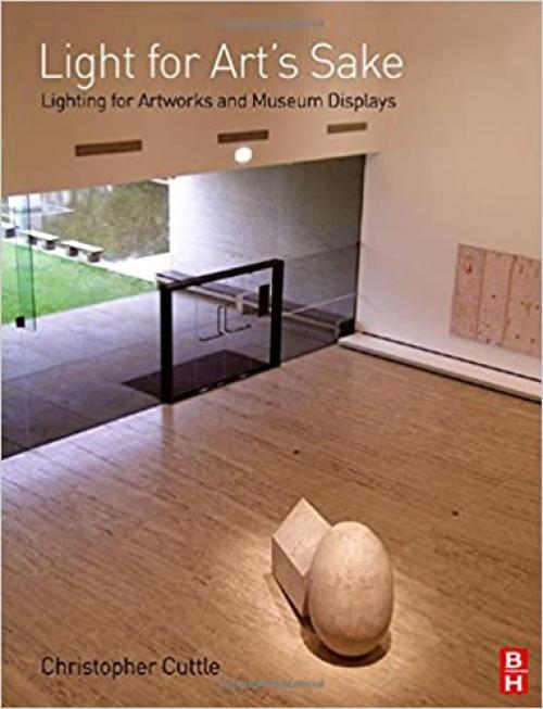 Light for Art's Sake: Lighting for Artworks and Museum Displays