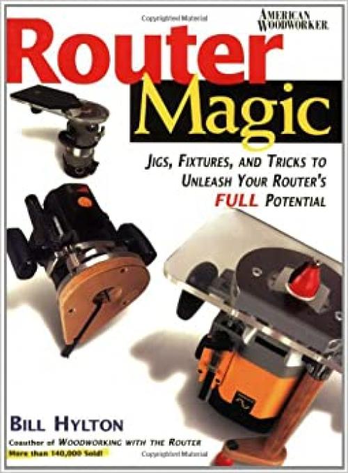 Router Magic: Jigs, Fixtures, and Tricks to Unleash Your Router's Full Potential