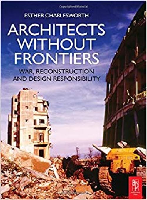 Architects Without Frontiers: War, Reconstruction and Design Responsibility