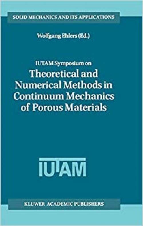 IUTAM Symposium on Theoretical and Numerical Methods in Continuum Mechanics of Porous Materials (Solid Mechanics and its Applications, Volume 87) (Solid Mechanics and Its Applications (87))