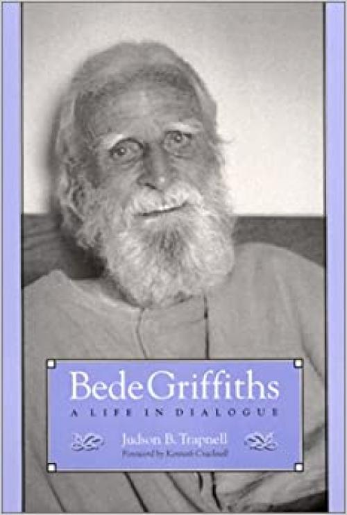 Bede Griffiths: A Life in Dialogue (SUNY Series in Religious Studies)