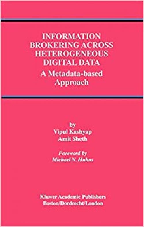 Information Brokering Across Heterogeneous Digital Data: A Metadata-based Approach (Advances in Database Systems (20))