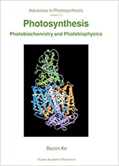 Photosynthesis: Photobiochemistry and Photobiophysics (Advances in Photosynthesis and Respiration (10))