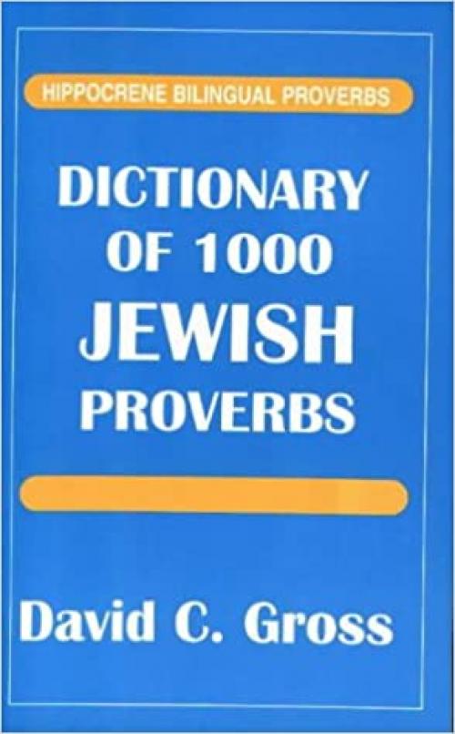 Dictionary of 1000 Jewish Proverbs (Hippocrene Bilingual Proverbs) (English and Hebrew Edition)