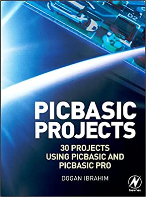 PIC Basic Projects: 30 Projects using PIC BASIC and PIC BASIC PRO