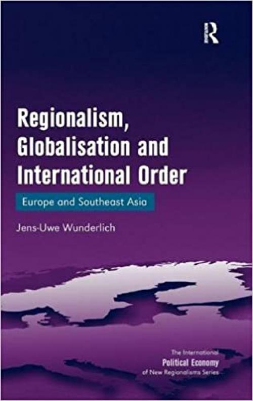Regionalism, Globalisation and International Order: Europe and Southeast Asia (New Regionalisms Series)