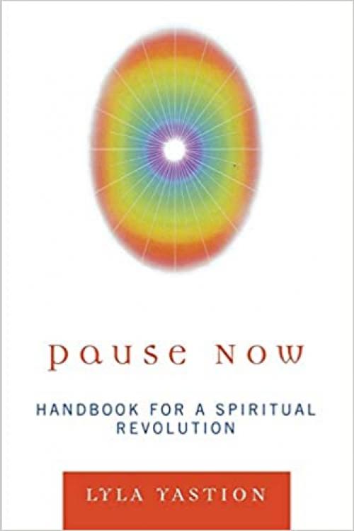 Pause Now: Handbook for a Spiritual Revolution