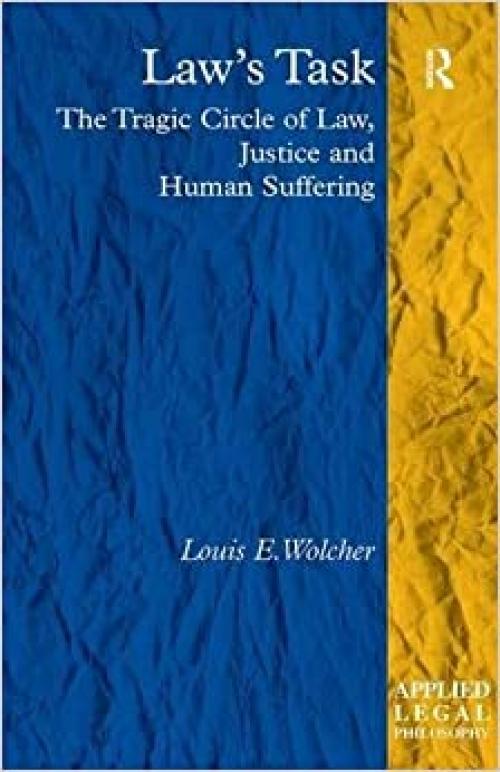 Law's Task: The Tragic Circle of Law, Justice and Human Suffering (Applied Legal Philosophy)