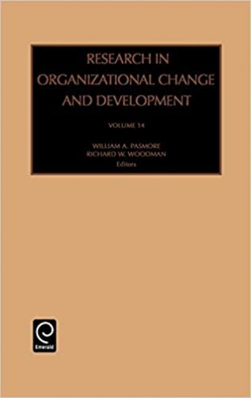 Research in Organizational Change and Development, Volume 14 (Research in Organizational Change and Development)