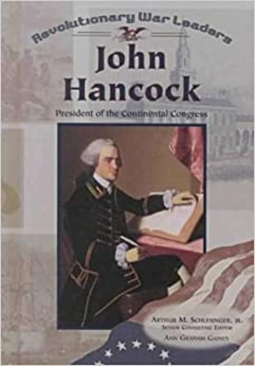 John Hancock: President of the Continental Congress (Revolutionary War Leaders)