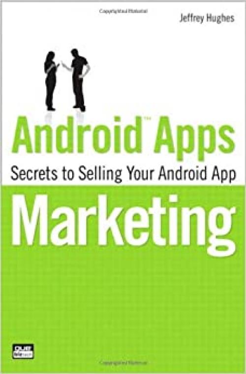 Android Apps Marketing: Secrets to Selling Your Android App (Que Biz-Tech)
