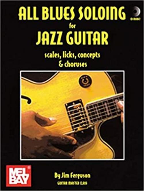 All Blues Soloing for Jazz Guitar: Scales, Licks, Concepts & Choruses