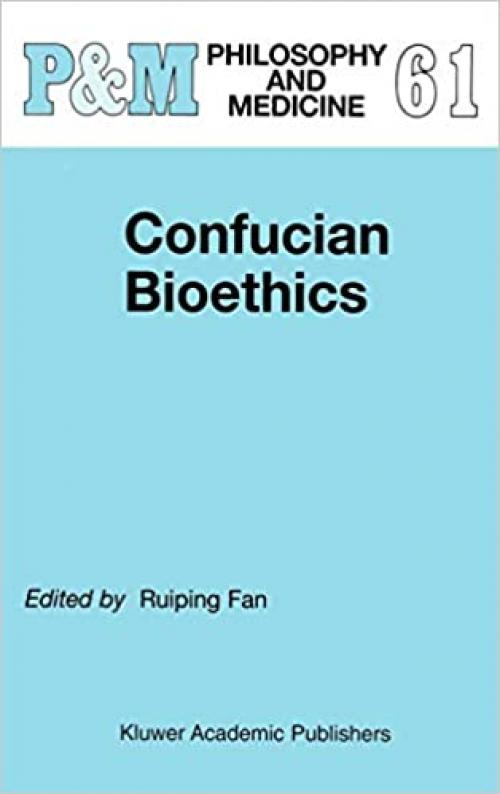 Confucian Bioethics (Philosophy and Medicine (61))